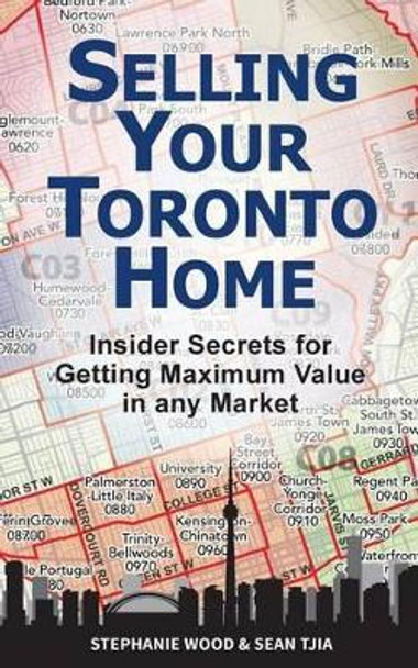 Selling Your Toronto Home: Insider Secrets for Getting Maximum Value in Any Market by Sean Tjia 9780692437155