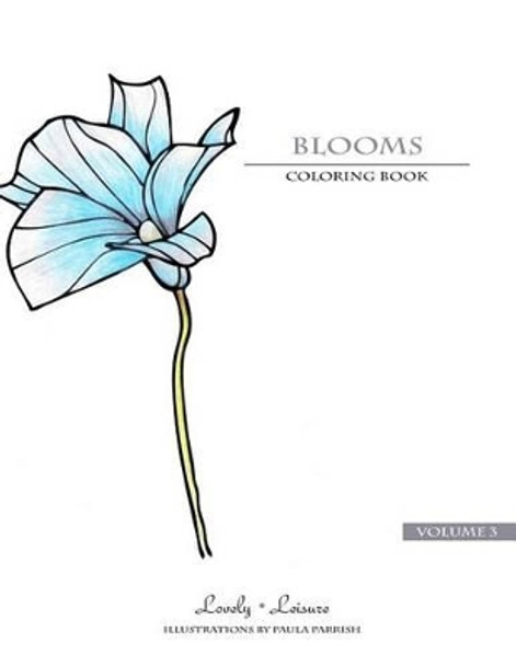 Blooms - Volume 3: Lovely Leisure Coloring Books by Paula Parrish 9780692439609