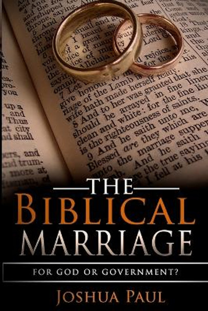The Biblical Marriage: For God or Government? by Joshua Paul 9780692459409