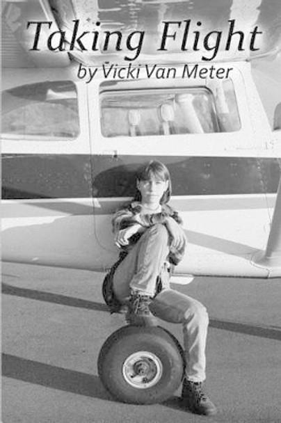 Taking Flight: My Story by Vicki Van Meter by Vicki Van Meter 9780692481998