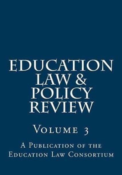 Education Law & Policy Review: Volume 3 by John Dayton 9780692649879