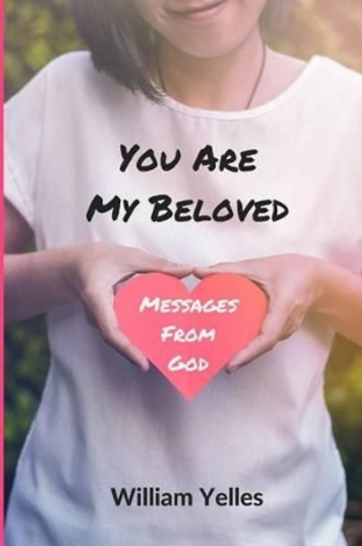 You Are My Beloved: Messages From God by William Yelles 9780692669129