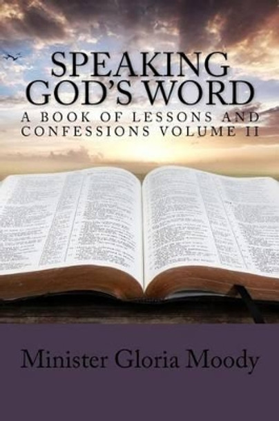 Speaking God's Word: A Book of Lessons and Confessions Volume II by Gloria Moody 9780692705346