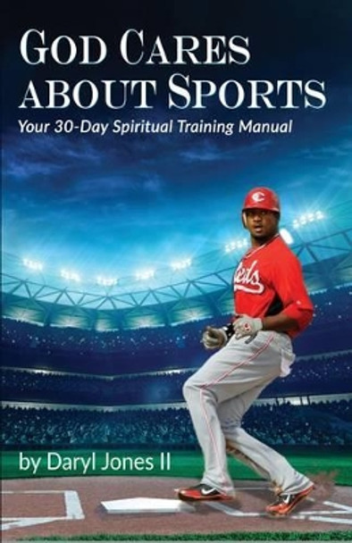 God Cares about Sports: Your 30-Day Spiritual Training Manual by Daryl Jones 9780692707302