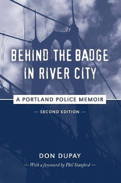 Behind the Badge in River City: A Portland Police Memoir by Don Dupay 9780692709771