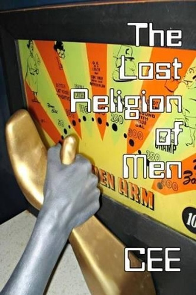 The Lost Religion of Men (B&W Edition) by C E E 9780692723807