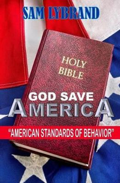 God Save America: American Standards of Behavior by Sam Lybrand 9780692549544