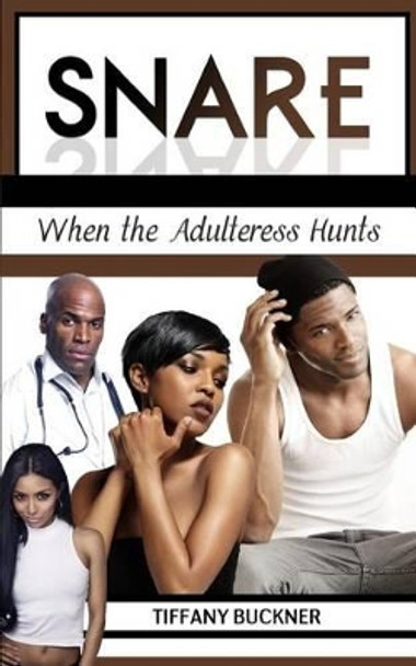 Snare: When the Adulteress Hunts by Tiffany Buckner 9780692570531