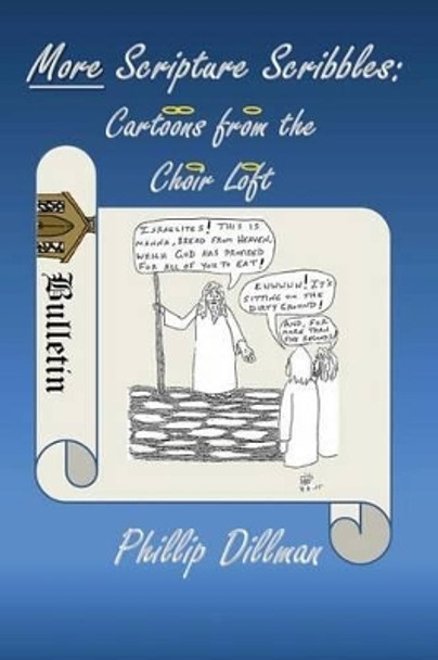 More Scripture Scribbles: Cartoons From The Choir Loft by Phillip Dillman 9780692582886