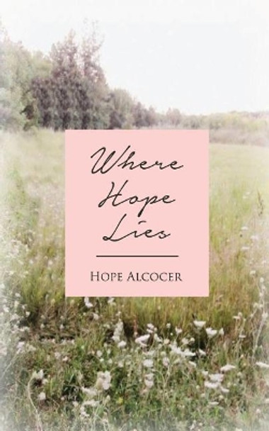 Where Hope Lies by Hope Alcocer 9780692608890