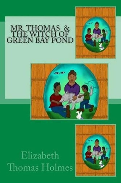 Mr. Thomas and The Witch of Green Bay Pond by Elizabeth Thomas Holmes 9780692611722