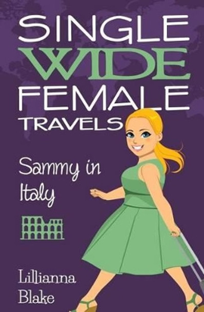 Sammy in Italy (Single Wide Female Travels, Book 2) by Lillianna Blake 9780692626269