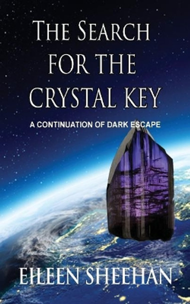 The Search for the Crystal Key: A Continuation of Dark Escape by Eileen Sheehan 9780692630037