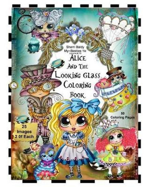 Sherri Baldy TM My-Besties TM Alice and the Looking Glass Coloring Book by Sherri Ann Baldy 9780692725481