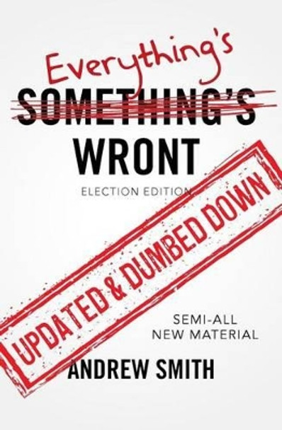 Everything's Wront: Election Edition by Translator Andrew Smith 9780692730263