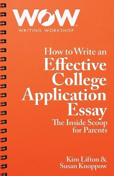 How to Write an Effective College Application Essay: The Inside Scoop for Parents by Susan Knoppow 9780692741320