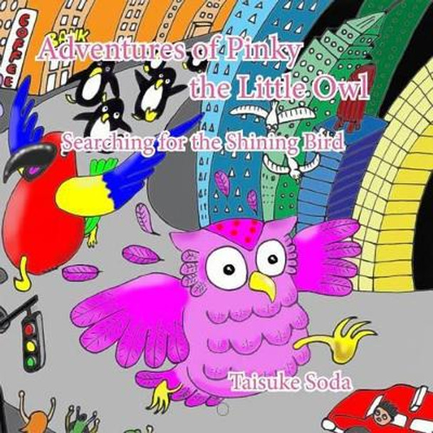 Adventures of Pinky the Little Owl: Searching for the Shining Bird by Taisuke Soda 9780692745267