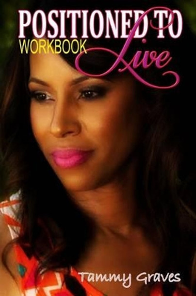 Positioned To Live Workbook by Tammy Graves 9780692771341