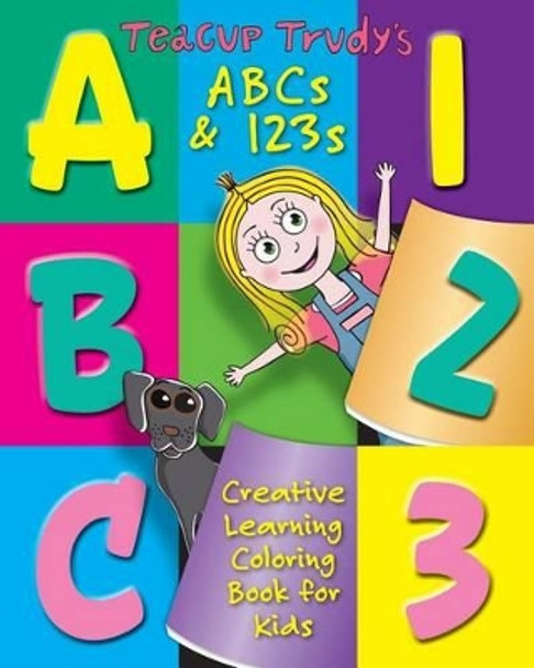 Teacup Trudy's ABC's & 123's Coloring Book: A Children's Coloring Book by Ron Pittman 9780692789926