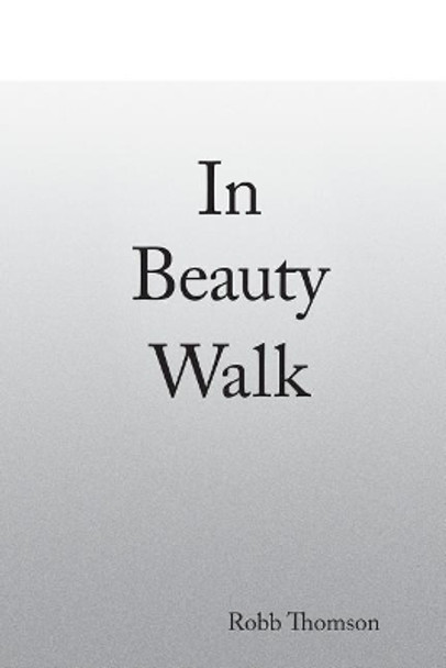 In Beauty Walk by Robb Author Thomson 9780692788516