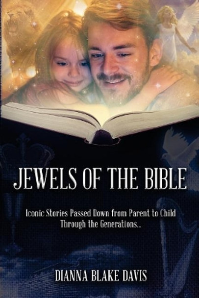 Jewels of the Bible: Iconic Stories Passed Down from Parent to Child Through the Generations... by Dianna Blake Davis 9780692867303