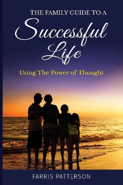 The Family Guide to a Successful Life by Farris Patterson 9780692918852