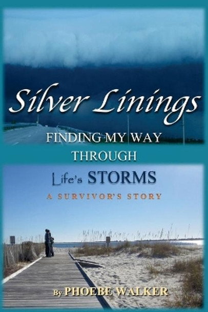 Silver Linings: Finding My Way Through Life's Storms by Phoebe Walker 9780692953730