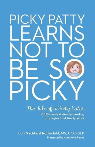 Picky Patty Learns Not to Be So Picky: The Tale of a Picky Eater by Lori Nachtigal Rothschild 9780692998458