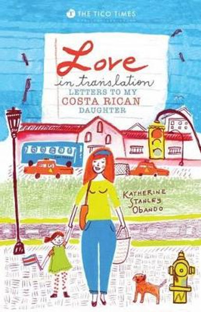 Love in Translation: Letters to My Costa Rican Daughter by Priscilla Aguirre 9780692809440