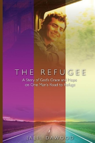 The Refugee: A Story of God's Grace and Hope on One Man's Road to Refuge by Jalil Dawood 9780692856543