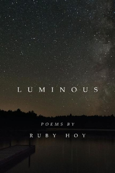 Luminous: poems by Ruby Hoy by Ruby Hoy 9780692858608