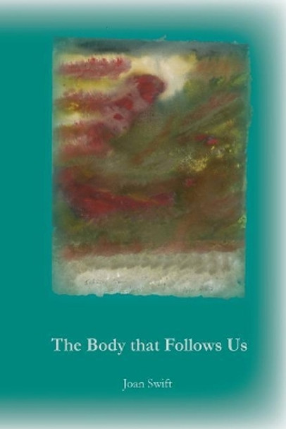 The Body That Follows Us by Joan Swift 9780692862698