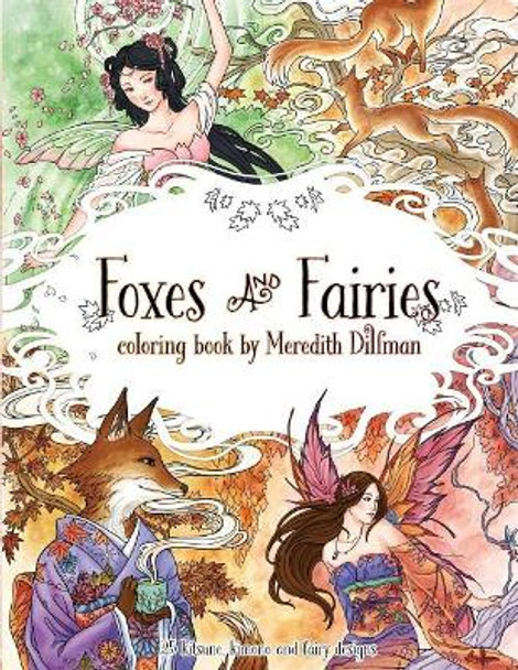 Foxes & Fairies coloring book by Meredith Dillman: 25 kimono, kitsune and fairy designs by Meredith Dillman 9780692868164