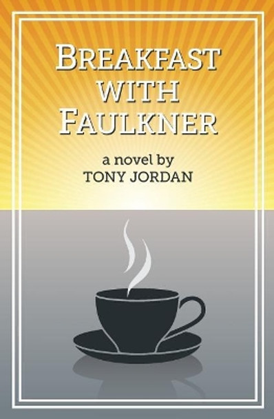 Breakfast with Faulkner by Tony Jordan 9780692880937