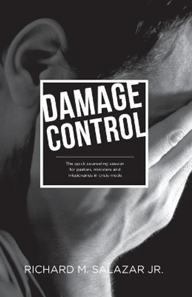 Damage Control: The quick counseling session for pastors, ministers, and missionaries in crisis mode by Richard M Salazar, Jr 9780692883297