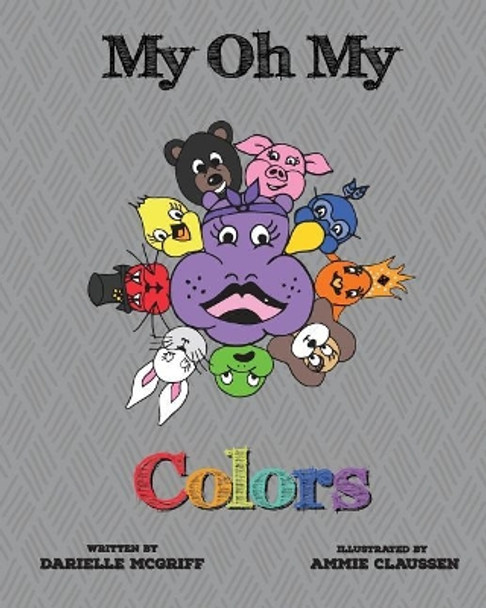 My Oh My: Colors by Ammie Claussen 9780692889909