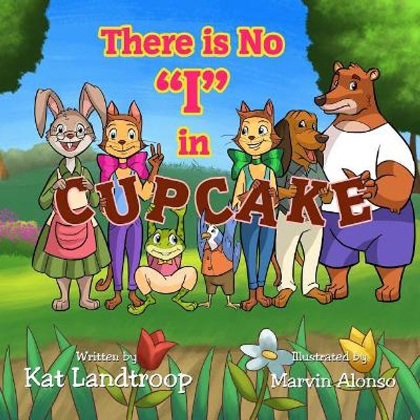 There is No &quot;I&quot; in Cupcake by Marvin Alonso 9780692907375