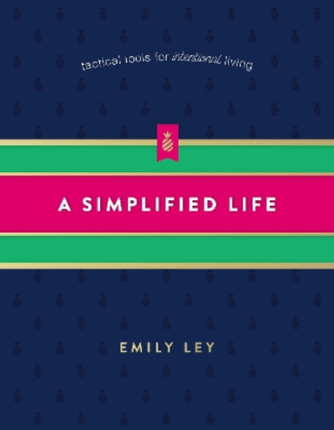 A Simplified Life: Tactical Tools for Intentional Living by Emily Ley 9780718098308