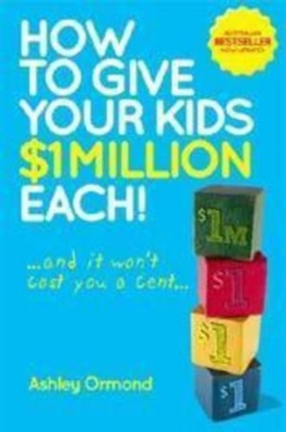 How to Give Your Kids $1 Million Each! (And It Won't Cost You a Cent) by Ashley Ormond 9780730375487