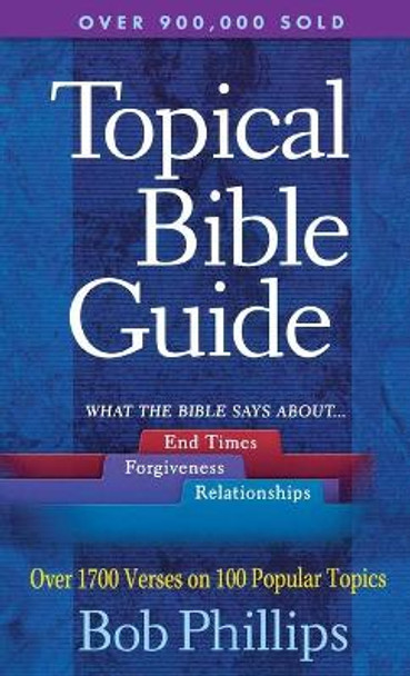 A Topical Bible Guide by Bob Phillips 9780736912747