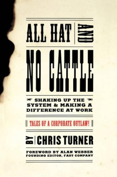 All Hat And No Cattle: Tales Of A Corporate Outlaw by Chris Turner 9780738203669