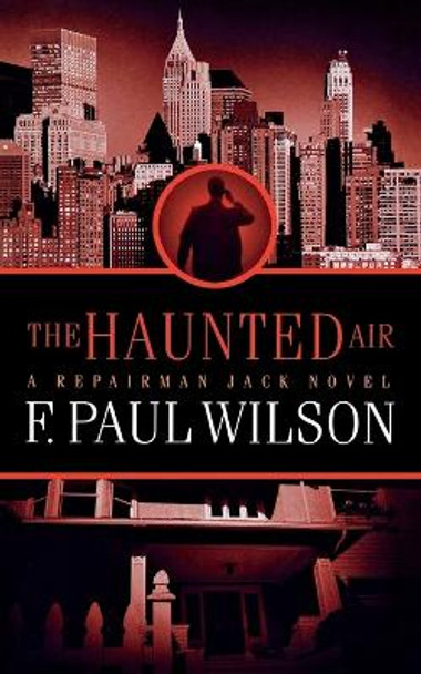 The Haunted Air: A Repairman Jack Novel by F Paul Wilson 9780765396228