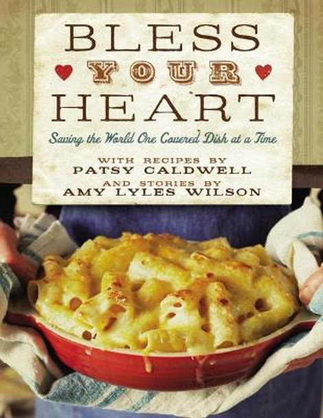 Bless Your Heart: Saving the World One Covered Dish at a Time by Patsy Caldwell 9780785250456