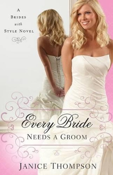 Every Bride Needs a Groom: A Novel by Janice Thompson 9780800723996