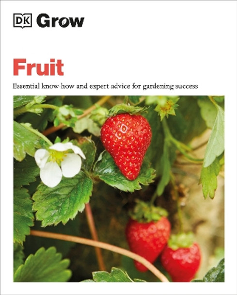 Grow Fruit: Essential Know-how and Expert Advice for Gardening Success by Holly Farrell 9780744069563