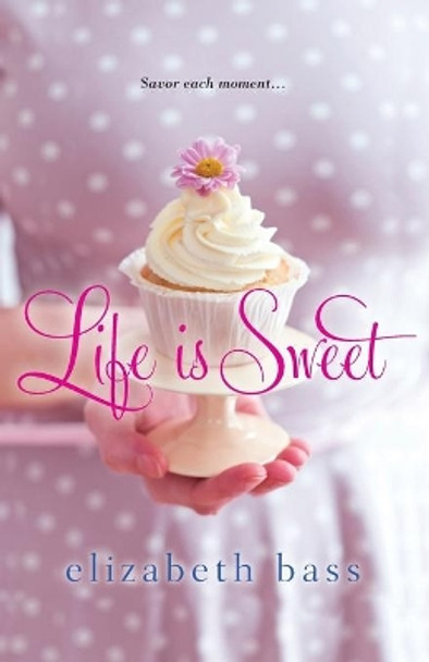 Life Is Sweet by Elizabeth Bass 9780758281449