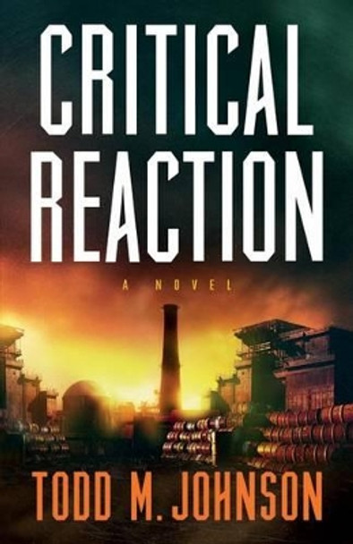 Critical Reaction: a novel by Todd M. Johnson 9780764210150