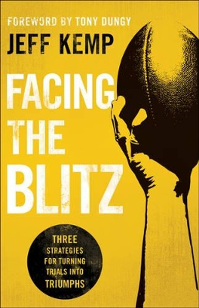 Facing the Blitz: Three Strategies for Turning Trials Into Triumphs by Jeff Kemp 9780764218309