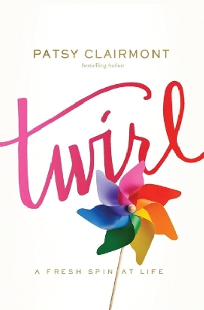 Twirl: A Fresh Spin at Life by Patsy Clairmont 9780785221203