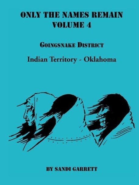 Only The Names Remain, Volume 4: Goingsnake District by Sandi Garrett 9780788417276